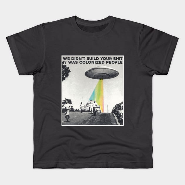 Colonized People Built This Shit Kids T-Shirt by Sunshine&Revolt